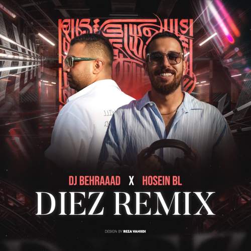 آهنگ دیجی بهراد و حسین بی ال دیز ریمیکس